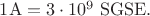 $1 \rm{A} = 3\cdot 10^{9}\ \rm{SGSE}.$