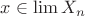 $x\in \lim X_n$
