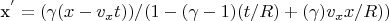 x^{'}=(\gamma(x-v_{x}t))/(1-(\gamma-1)(t/R)+(\gamma)v_{x}x/R))