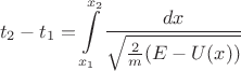 $$t_2-t_1=\int\limits_{x_1}^{x_2}\frac{dx}{\sqrt{\frac{2}{m}(E-U(x))}}$$