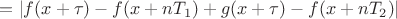 $=|f(x+\tau)-f(x+nT_1)+g(x+\tau)-f(x+nT_2)|$