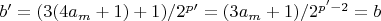 $b'=(3(4a_m+1)+1)/2^p'=(3a_m+1)/2^{p'-2}=b$