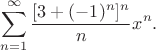$$ \sum_{n=1}^{\infty} \frac {[3+(-1)^n]^n} n x^n.$$