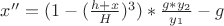 $ x''=(1 - (\frac{h+x}{H})^3)*\frac{g*y_2}{y_1}-g $ $ x''=(1 - (\frac{h+x}{H})^3)*\frac{g*y_2}{y_1}-g $