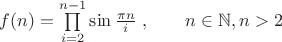 $f(n)=\prod\limits_{i=2}^{n-1}\sin\frac{\pi n}{i}\;,\quad\quad n\in\mathbb N, n>2$