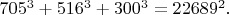 $705^3+516^3+300^3=22689^2.$