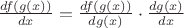 $\frac{d f(g(x))}{dx} = \frac{df(g(x))}{dg(x)} \cdot \frac{dg(x)}{dx}$