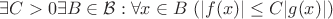 $\exists C>0 \exists B\in \mathcal{B}: \forall x\in B \ (|f(x)|\leq C|g(x)|)$