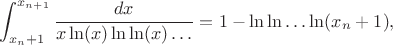 $$\int_{x_n + 1}^{x_{n+1}} \frac{dx}{x\ln(x)\ln\ln(x)\dots} = 1 - \ln\ln\dots\ln(x_n+1),$$