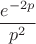 $$\frac{e^{-2p}} {p^2}$$