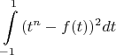 \[
\int\limits_{ - 1}^1 {(t^n  - f(t))^2 dt} 
\]