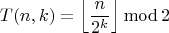 $$T(n,k)=\left\lfloor\frac{n}{2^k}\right\rfloor\operatorname{mod}2$$