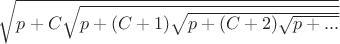 $\sqrt{p+C\sqrt{p+(C+1)\sqrt{p+(C+2)\sqrt{p+...}}}}$