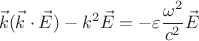 $$\vec k (\vec k \cdot \vec E)-k^2 \vec E=-\varepsilon \frac{\omega^2}{c^2} \vec E$$