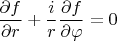 $\dfrac{\partial f}{\partial r} + \dfrac{i}{r}\dfrac{\partial f}{\partial \varphi} = 0$