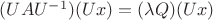 $(U  A  U^{-1}) (U x) = (\lambda Q) (U  x)$