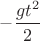 $-\dfrac{gt^2}{2}$