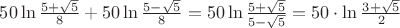 $50\ln\frac{5+\sqrt{5}}{8}+50\ln\frac{5-\sqrt{5}}{8}=50\ln
\frac{5+\sqrt{5}}{5-\sqrt{5}}= 50\cdot \ln\frac{3+\sqrt{5}}{2}$