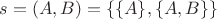 $s=(A,B)=\{\{A\},\{A,B\}\}$