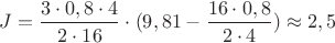 ${J}=\dfrac{{3}\cdot{0,8}\cdot{4}}{{2}\cdot{16}}\cdot{({9,81}-\dfrac{{16}\cdot{0,8}}{{2} \cdot{4}})}\approx{2,5}$