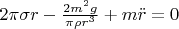 $2 \pi \sigma r - \frac{ 2 m^2 g}{\pi \rho r^3} + m \ddot{r} = 0$
