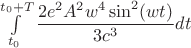 $\int\limits_{t_0}^{t_0+T}\dfrac{2e^2A^2w^4\sin ^2 (wt)}{3c^3}dt$