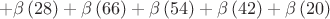 $$+\beta \left(28 \right)+\beta \left(66 \right)+\beta \left(54 \right)+\beta \left(42 \right)+\beta \left(20 \right)$$