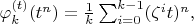 \varphi^{(t)}_{k}(t^n)=\frac{1}{k} \sum_{i=0}^{k-1} (\zeta^i t)^n,