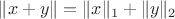 $\|x+y\|=\|x\|_1+\|y\|_2$