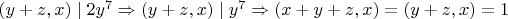 $(y+z,x)\mid 2y^7 \Rightarrow (y+z,x)\mid y^7 \Rightarrow (x+y+z,x)=(y+z,x)=1$