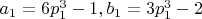$a_1=6p_1^3-1 ,  b_1=3p_1^3-2$