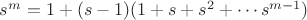 $s^m=1+(s-1)(1+s+s^2+\cdots s^{m-1})$
