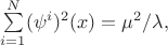 $\sum\limits_{i=1}^N(\psi^i)^2(x)=\mu^2/\lambda,$