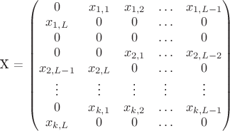 \label{str2}
			X =
			\begin{pmatrix}
			0 & x_{1,1}& x_{1,2} & \ldots & x_{1,L-1} \\
			x_{1,L} & 0& 0 & \ldots & 0\\
			0 & 0 &0 & \ldots & 0\\
			0 & 0 & x_{2,1}& \ldots & x_{2,L-2} \\
			x_{2,L-1} & x_{2,L}& 0 & \ldots & 0\\
			\vdots  & \vdots & \vdots   & \vdots & \vdots \\
			0 & x_{k,1}& x_{k,2} & \ldots & x_{k,L-1} \\
			x_{k,L} & 0& 0 & \ldots & 0\\
			\end{pmatrix}