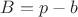 $B=p-b$