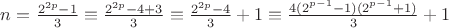 $n=\frac{2^{2p}-1}{3}\equiv\frac{2^{2p}-4+3}{3}\equiv \frac{2^{2p}-4}{3}+1\equiv\frac{4(2^{p-1}-1)(2^{p-1}+1)}{3}+1$