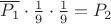 $\overline{P_{1}} \cdot \frac{ 1 }{ 9 }  \cdot \frac{ 1 }{ 9 } = P_{2}$