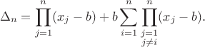 $$\Delta_n=\prod_{j=1}^n(x_j-b)+b\sum_{i=1}^n\prod_{\substack{j=1\\j\ne i}}^n(x_j-b).$$