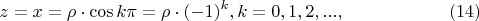 $$ z = x = \rho \cdot \cos k \pi = \rho \cdot (-1)^k,  k = 0,1,2,...,   \eqno   (14)$$