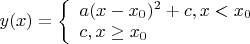 $y(x) = \left\{\begin{array}{l}a(x-x_0)^2 + c, x < x_0\\c, x \ge x_0\end{array}\right$