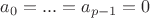 $a_0=...=a_{p-1}=0$