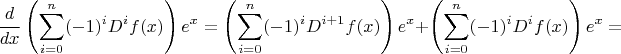 $$
\frac{d}{dx} \left( \sum_{i=0}^n (-1)^i D^i f(x) \right) e^x = \left( \sum_{i=0}^n (-1)^i D^{i+1} f(x) \right) e^x + \left( \sum_{i=0}^n (-1)^i D^i f(x) \right) e^x =
$$
