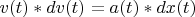 $v(t)*dv(t)=a(t)*dx(t)$