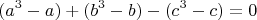 $$(a^3-a)+(b^3-b)-(c^3-c)=0$$