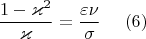$$\dfrac{1-\varkappa^2}{\varkappa}=\frac{\varepsilon\nu}{\sigma}\ \ \ \ (6)$$