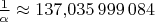 $\frac 1{\alpha}\approx 137{,}035\,999\,084$