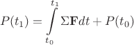 $$P(t_1) = \int\limits_{t_0}^{t_1} \Sigma \mathbf{F} dt + P(t_0)$$