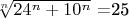 $ $\sqrt[n]{24^n+10^n}$ =25 $