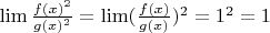 $\lim\frac{f(x)^2}{g(x)^2}=\lim(\frac{f(x)}{g(x)})^2=1^2=1$
