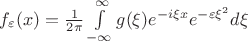 $f_{\varepsilon }(x) = \frac{1}{2\pi}\int \limits_{-\infty}^{\infty} g(\xi)e^{-i \xi x}e^{-\varepsilon \xi^2}d \xi $